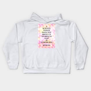 SIMONE WEIL quote .12 - A SCIENCE WHICH DOES NOT BRING US NEARER TO GOD IS WORTHLESS Kids Hoodie